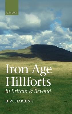 Iron Age Hillforts in Britain and Beyond - Dennis Harding - cover
