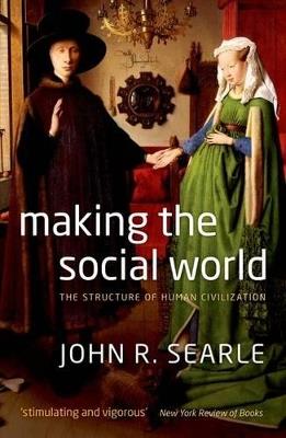 Making the Social World: The Structure of Human Civilization - John Searle - cover