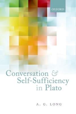 Conversation and Self-Sufficiency in Plato - A. G. Long - cover