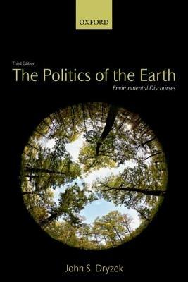 The Politics of the Earth: Environmental Discourses - John S. Dryzek - cover