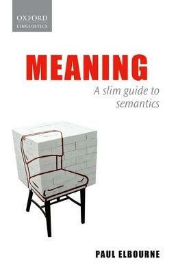 Meaning: A Slim Guide to Semantics - Paul Elbourne - cover