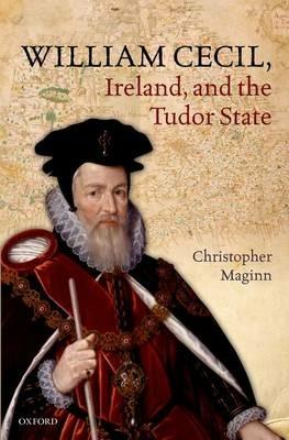 William Cecil, Ireland, and the Tudor State - Christopher Maginn - cover