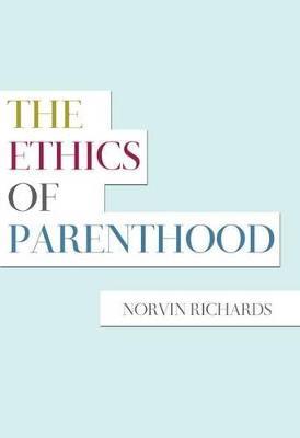 The Ethics of Parenthood - Norvin Richards - cover