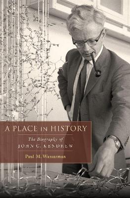A Place in History: The Biography of John C. Kendrew - Paul M. Wassarman - cover