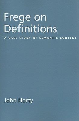 Frege on Definitions: A Case Study of Semantic Content - John Horty - cover