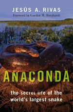 Anaconda: The Secret Life of the World's Largest Snake