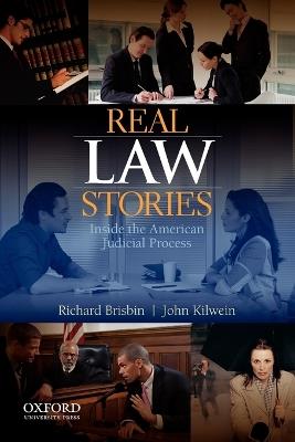 Real Law Stories: Real Law Stories: Inside the American Judicial Process - Richard Brisbin,John Kilwein - cover