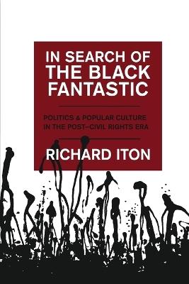 In Search of the Black Fantastic: Politics and Popular Culture in the Post-Civil Rights Era - Richard Iton - cover