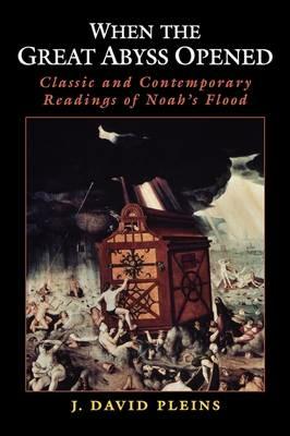 When the Great Abyss Opened: Classic and Contemporary Readings of Noah's Flood - J. David Pleins - cover