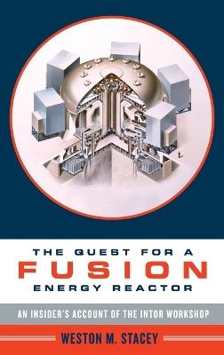 The Quest for a Fusion Energy Reactor: An Insider's Account of the INTOR Workshop - Weston Stacey - cover