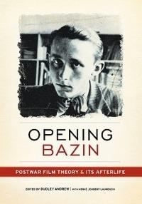 Opening Bazin: Postwar Film Theory and Its Afterlife - Herve Joubert-Laurencin - cover
