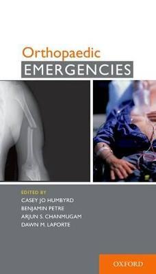 Orthopaedic Emergencies - Casey J. Humbyrd,Benjamin Petre,Arjun S. Chanmugam - cover