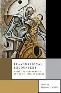 Transnational Encounters: Music and Performance at the U.S.-Mexico Border - cover