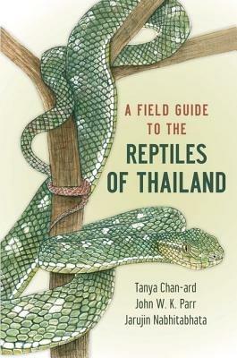 A Field Guide to the Reptiles of Thailand - Tanya Chan-ard,Jarujin Nabhitabhata,John W. K. Parr - cover