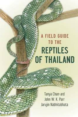 A Field Guide to the Reptiles of Thailand - Tanya Chan-ard,Jarujin Nabhitabhata,John W. K. Parr - cover