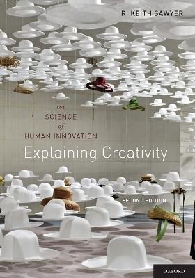 Explaining Creativity: The Science of Human Innovation - R. Keith Sawyer - cover