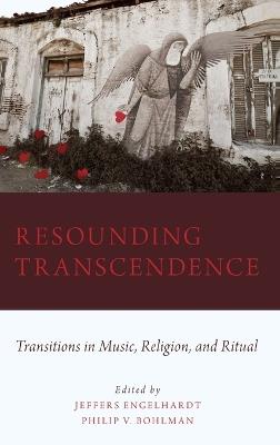 Resounding Transcendence: Transitions in Music, Religion, and Ritual - cover