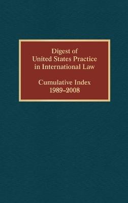 Digest of United States Practice in International Law, Cumulative Index 1989-2008 - Elizabeth R. Wilcox - cover