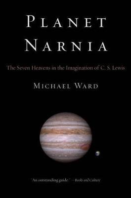 Planet Narnia: The Seven Heavens in the Imagination of C. S. Lewis - Michael Ward - cover