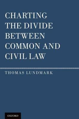 Charting the Divide Between Common and Civil Law - Thomas Lundmark - cover