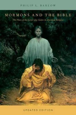 Mormons and the Bible: The Place of the Latter-day Saints in American Religion - Philip L. Barlow - cover