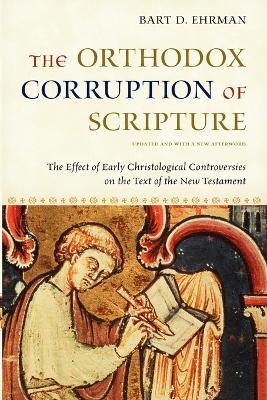 The Orthodox Corruption of Scripture: The Effect of Early Christological Controversies on the Text of the New Testament - Bart D. Ehrman - cover