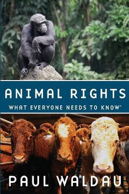 Animal Rights: What Everyone Needs to Know® - Paul Waldau - cover