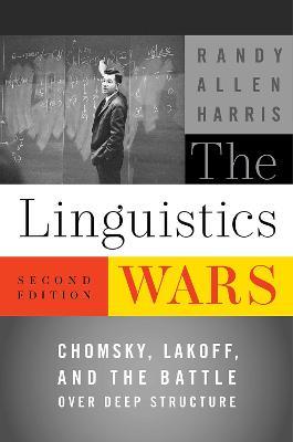 The Linguistics Wars: Chomsky, Lakoff, and the Battle over Deep Structure - Randy Allen Harris - cover