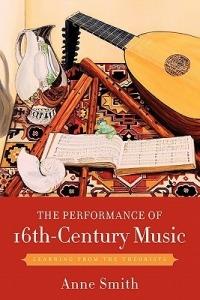 The Performance of 16th-Century Music: Learning from the Theorists - Anne Smith - cover