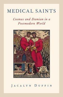 Medical Saints: Cosmas and Damian in a Postmodern World - Jacalyn Duffin - cover