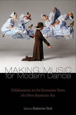 Making Music for Modern Dance: Collaboration in the Formative Years of a New American Art - cover