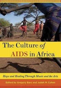 The Culture of AIDS in Africa: Hope and Healing Through Music and the Arts - cover