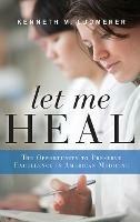 Let Me Heal: The Opportunity to Preserve Excellence in American Medicine - Kenneth M. Ludmerer - cover