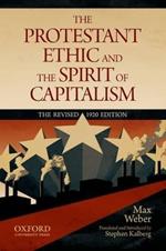 The Protestant Ethic and the Spirit of Capitalism by Max Weber: Translated and updated by Stephen Kalberg