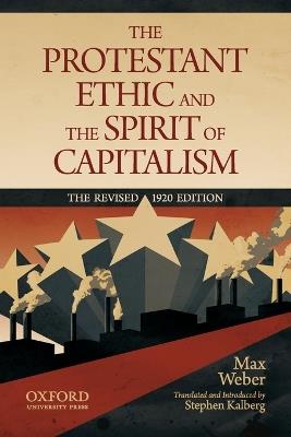 The Protestant Ethic and the Spirit of Capitalism by Max Weber: Translated and updated by Stephen Kalberg - Max Weber - cover