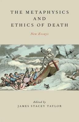 The Metaphysics and Ethics of Death: New Essays - cover