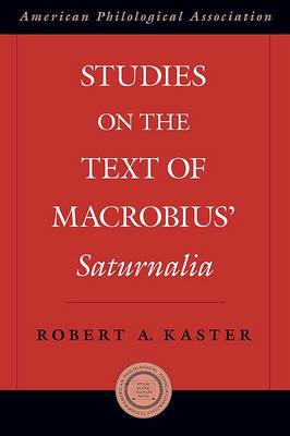Studies on the Text of Macrobius' Saturnalia - Robert Kaster - cover