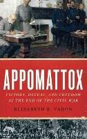 Appomattox: Victory, Defeat, and Freedom at the End of the Civil War - Elizabeth R. Varon - cover