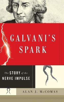 Galvani's Spark: The Story of the Nerve Impulse - Alan McComas - cover