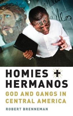 Homies and Hermanos: God and Gangs in Central America - Robert Brenneman - cover