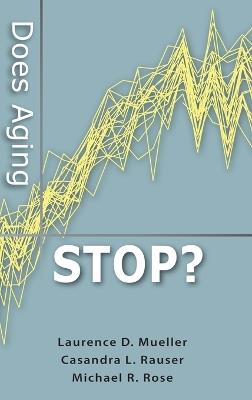 Does Aging Stop? - Laurence D. Mueller,Casandra L. Rauser,Michael R. Rose - cover