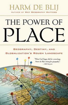 The Power of Place: Geography, Destiny, and Globalization's Rough Landscape - Harm De Blij - cover