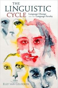 The Linguistic Cycle: Language Change and the Language Faculty - Elly van Gelderen - cover