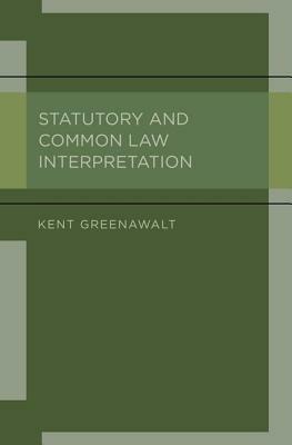 Statutory and Common Law Interpretation - Kent Greenawalt - cover