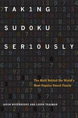Taking Sudoku Seriously: The Math Behind the World's Most Popular Pencil Puzzle - Jason Rosenhouse,Laura Taalman - cover