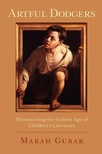 Artful Dodgers: Reconceiving the Golden Age of Children's Literature - Marah Gubar - cover