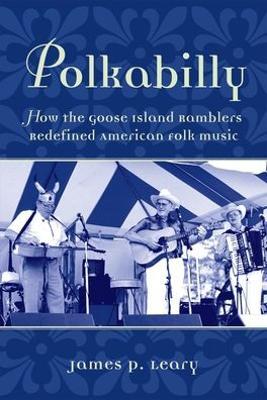 Polkabilly: How the Goose Island Ramblers Redefined American Folk Music - James Leary - cover