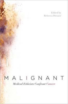 Malignant: Medical Ethicists Confront Cancer - cover