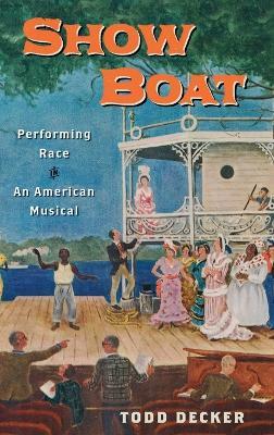 Show Boat: Performing Race in an American Musical - Todd Decker - cover