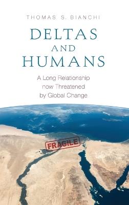 Deltas and Humans: A Long Relationship now Threatened by Global Change - Thomas S. Bianchi - cover